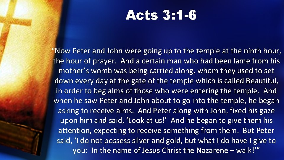 Acts 3: 1 -6 “Now Peter and John were going up to the temple