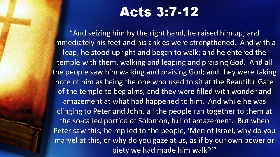 Acts 3: 7 -12 “And seizing him by the right hand, he raised him
