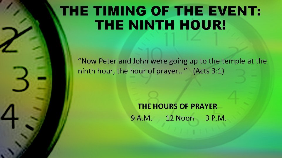 THE TIMING OF THE EVENT: THE NINTH HOUR! “Now Peter and John were going