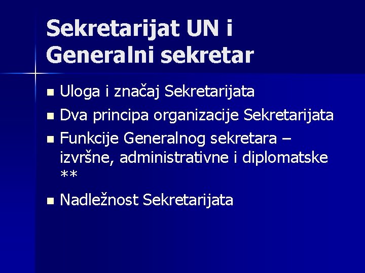 Sekretarijat UN i Generalni sekretar Uloga i značaj Sekretarijata n Dva principa organizacije Sekretarijata