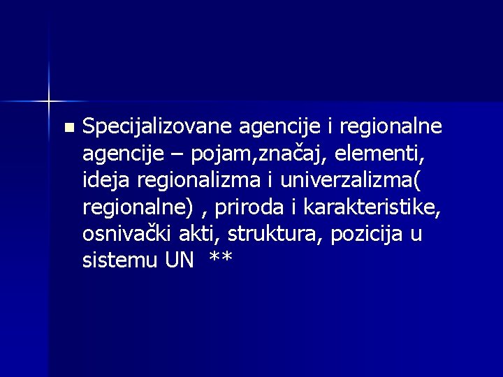 n Specijalizovane agencije i regionalne agencije – pojam, značaj, elementi, ideja regionalizma i univerzalizma(