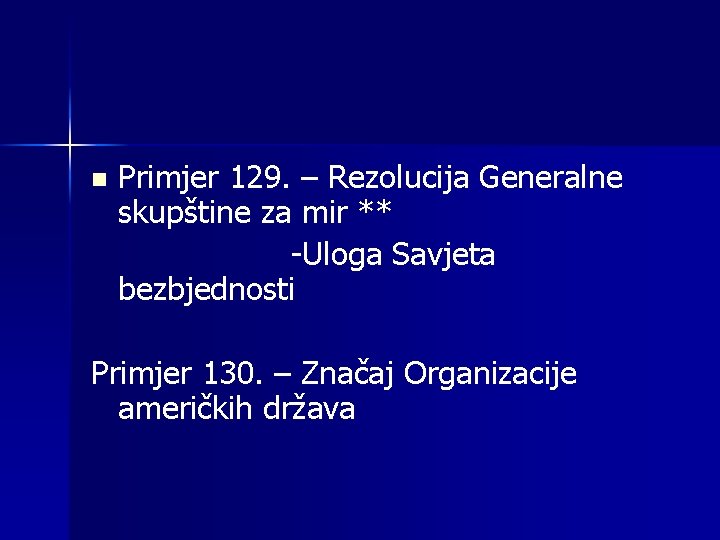 n Primjer 129. – Rezolucija Generalne skupštine za mir ** -Uloga Savjeta bezbjednosti Primjer