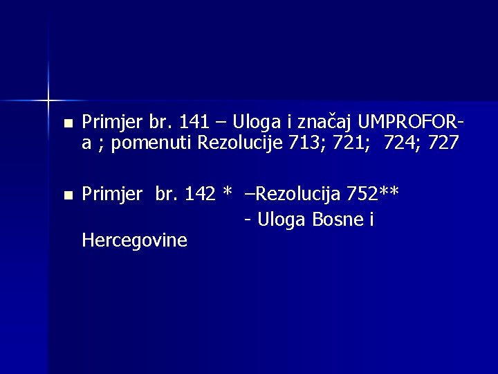 n Primjer br. 141 – Uloga i značaj UMPROFORa ; pomenuti Rezolucije 713; 721;