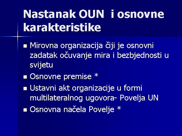 Nastanak OUN i osnovne karakteristike Mirovna organizacija čiji je osnovni zadatak očuvanje mira i