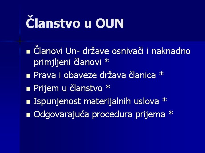 Članstvo u OUN Članovi Un- države osnivači i naknadno primjljeni članovi * n Prava