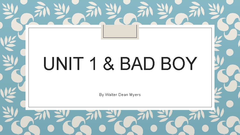 UNIT 1 & BAD BOY By Walter Dean Myers 
