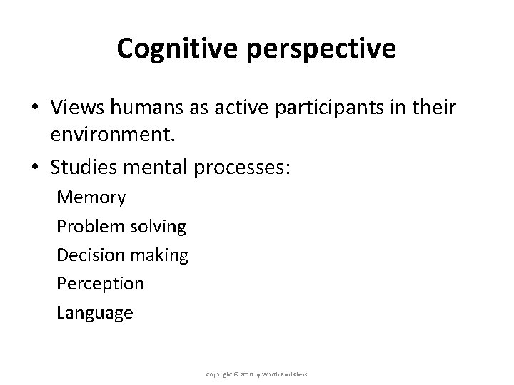 Cognitive perspective • Views humans as active participants in their environment. • Studies mental Cognitive perspective • Views humans as active participants in their environment. • Studies mental