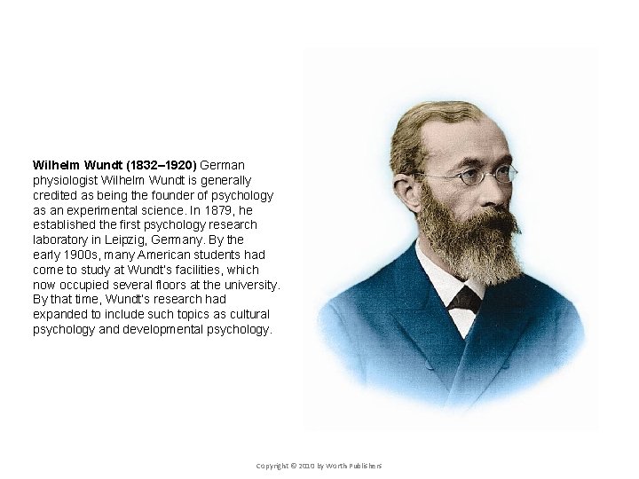 Wilhelm Wundt (1832– 1920) German physiologist Wilhelm Wundt is generally credited as being the Wilhelm Wundt (1832– 1920) German physiologist Wilhelm Wundt is generally credited as being the