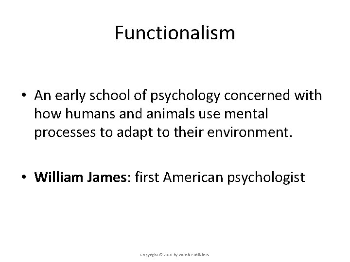 Functionalism • An early school of psychology concerned with how humans and animals use Functionalism • An early school of psychology concerned with how humans and animals use