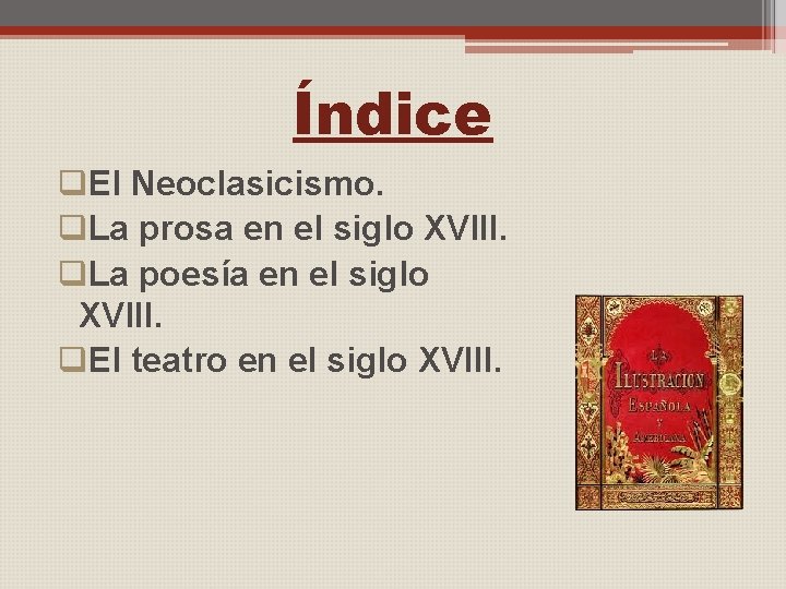 Índice q. El Neoclasicismo. q. La prosa en el siglo XVIII. q. La poesía