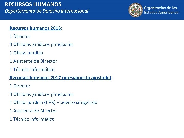 RECURSOS HUMANOS Departamento de Derecho Internacional Recursos humanos 2016: 1 Director 3 Oficiales jurídicos