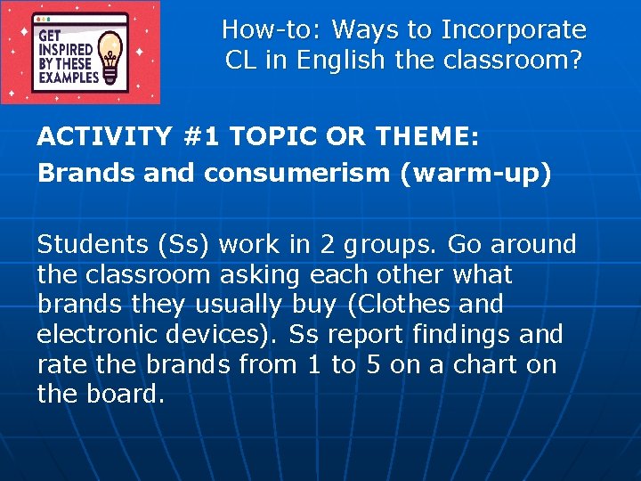 How-to: Ways to Incorporate CL in English the classroom? ACTIVITY #1 TOPIC OR THEME: How-to: Ways to Incorporate CL in English the classroom? ACTIVITY #1 TOPIC OR THEME: