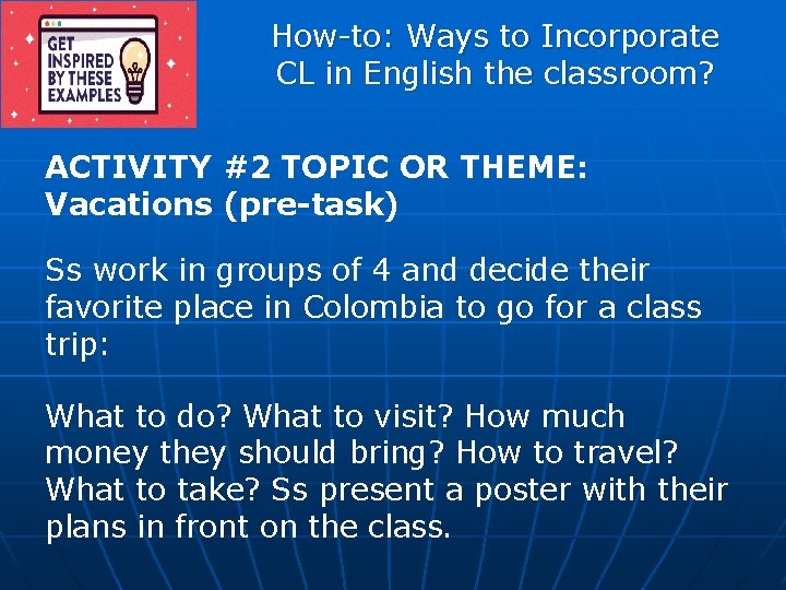 How-to: Ways to Incorporate CL in English the classroom? ACTIVITY #2 TOPIC OR THEME: How-to: Ways to Incorporate CL in English the classroom? ACTIVITY #2 TOPIC OR THEME: