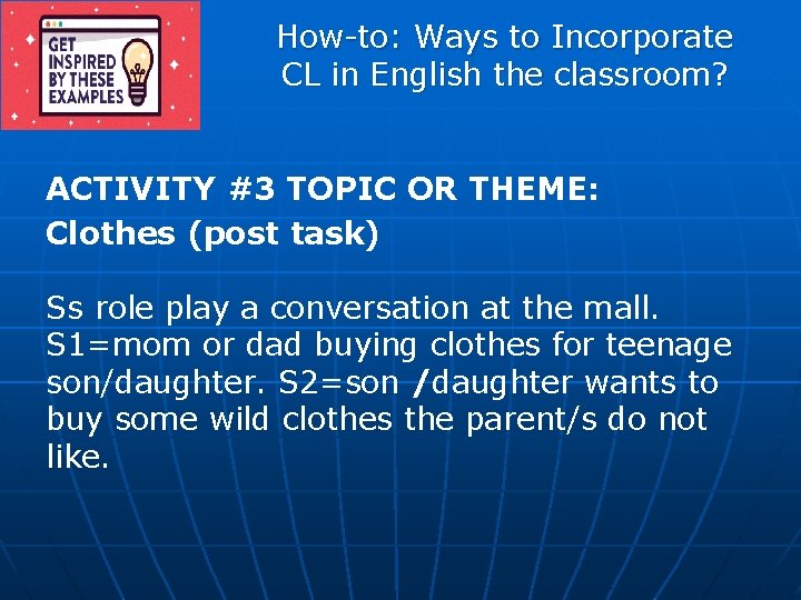 How-to: Ways to Incorporate CL in English the classroom? ACTIVITY #3 TOPIC OR THEME: How-to: Ways to Incorporate CL in English the classroom? ACTIVITY #3 TOPIC OR THEME: