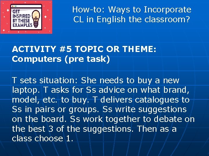 How-to: Ways to Incorporate CL in English the classroom? ACTIVITY #5 TOPIC OR THEME: How-to: Ways to Incorporate CL in English the classroom? ACTIVITY #5 TOPIC OR THEME: