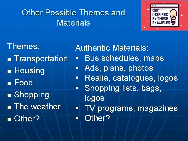 Other Possible Themes and Materials Themes: n Transportation n Housing n Food n Shopping Other Possible Themes and Materials Themes: n Transportation n Housing n Food n Shopping