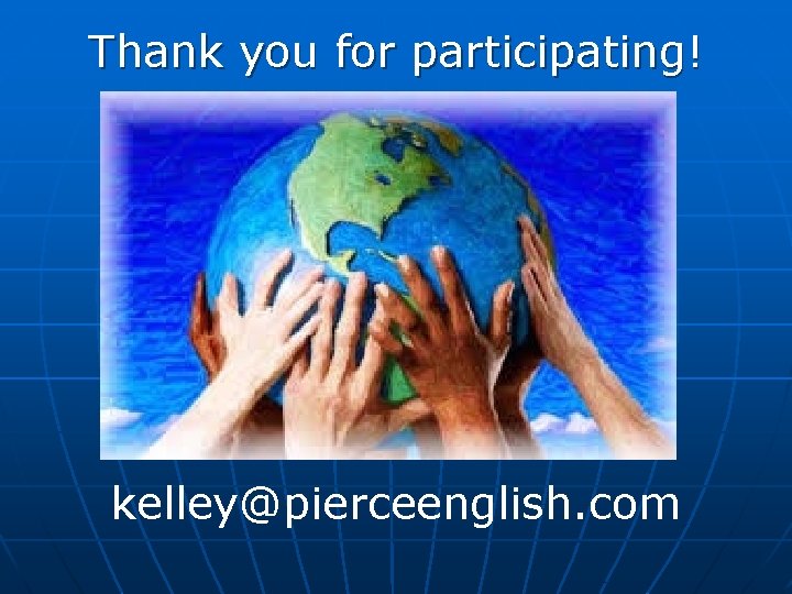 Thank you for participating! kelley@pierceenglish. com Thank you for participating! kelley@pierceenglish. com
