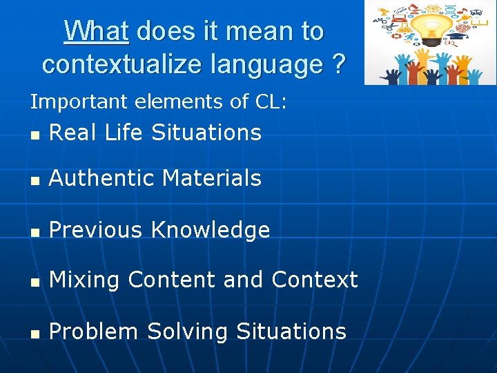 What does it mean to contextualize language ? Important elements of CL: n Real What does it mean to contextualize language ? Important elements of CL: n Real