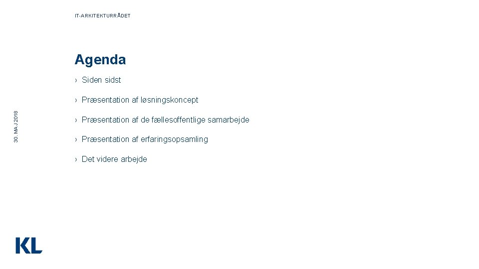 IT-ARKITEKTURRÅDET Agenda › Siden sidst 30. MAJ 2018 › Præsentation af løsningskoncept › Præsentation