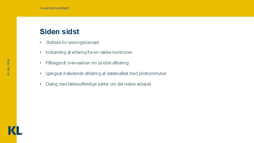 IT-ARKITEKTURRÅDET 30. MAJ 2018 Siden sidst • Slutfase for løsningskoncept • Indsamling af erfaring