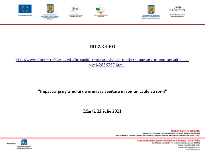 NIUZER. RO http: //www. niuzer. ro/Constanta/Impactul-programului-de-mediere-sanitara-in-comunitatile-curomi-2836357. html "Impactul programului de mediere sanitara in comunitatile