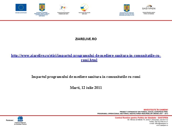 ZIARELIVE. RO http: //www. ziarelive. ro/stiri/impactul-programului-de-mediere-sanitara-in-comunitatile-curomi. html Impactul programului de mediere sanitara in comunitatile