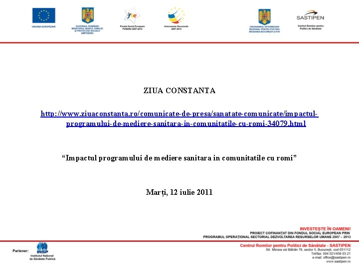 ZIUA CONSTANTA http: //www. ziuaconstanta. ro/comunicate-de-presa/sanatate-comunicate/impactulprogramului-de-mediere-sanitara-in-comunitatile-cu-romi-34079. html “Impactul programului de mediere sanitara in comunitatile