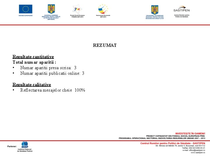 REZUMAT Rezultate cantitative Total numar aparitii : • Numar aparitii presa scrisa: 3 •