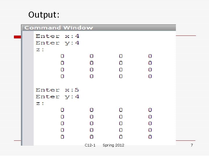 Output: C 12 -1 Spring 2012 7 