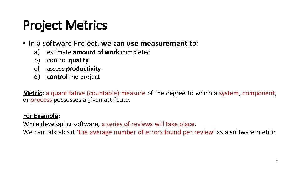 Project Metrics • In a software Project, we can use measurement to: a) b)