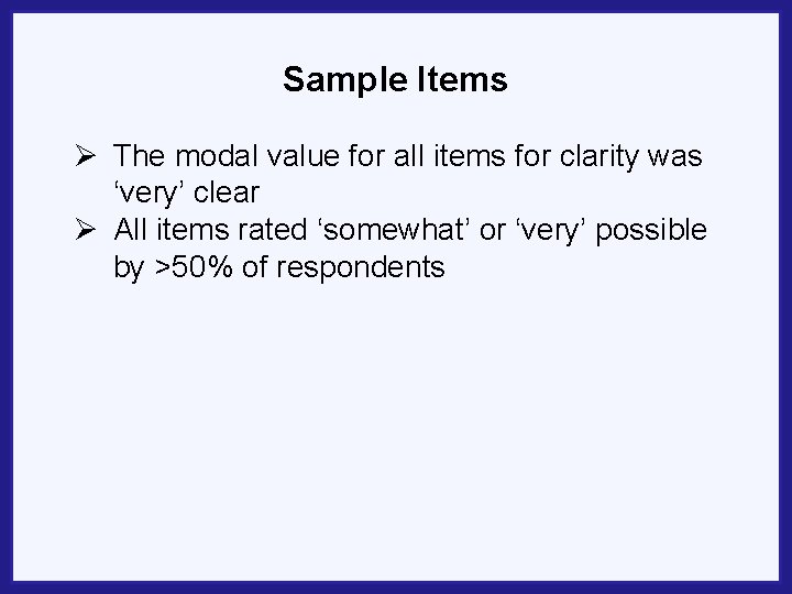Sample Items Ø The modal value for all items for clarity was ‘very’ clear