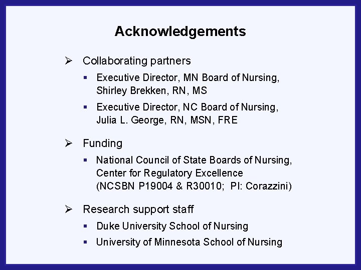 Acknowledgements Ø Collaborating partners § Executive Director, MN Board of Nursing, Shirley Brekken, RN,