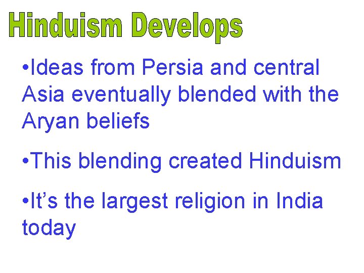  • Ideas from Persia and central Asia eventually blended with the Aryan beliefs