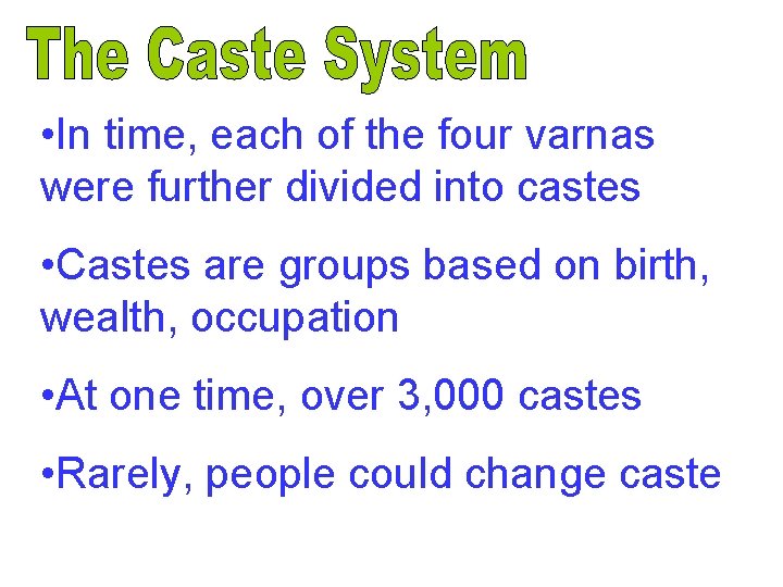  • In time, each of the four varnas were further divided into castes