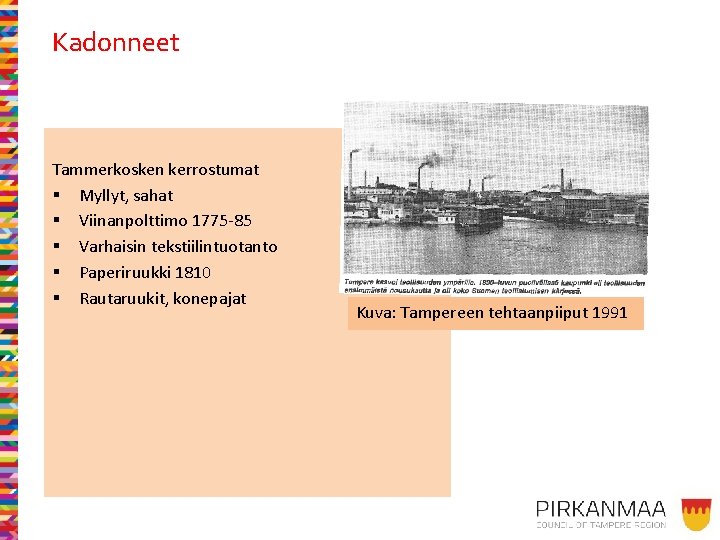 Kadonneet Tammerkosken kerrostumat § Myllyt, sahat § Viinanpolttimo 1775 -85 § Varhaisin tekstiilintuotanto §