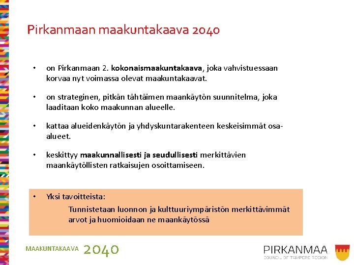 Pirkanmaan maakuntakaava 2040 • on Pirkanmaan 2. kokonaismaakuntakaava, joka vahvistuessaan korvaa nyt voimassa olevat