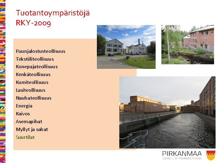 Tuotantoympäristöjä RKY-2009 Puunjalostusteollisuus Tekstiiliteollisuus Konepajateollisuus Kenkäteollisuus Kumiteollisuus Lasiteollisuus Nauhateollisuus Energia Kaivos Asemapihat Myllyt ja