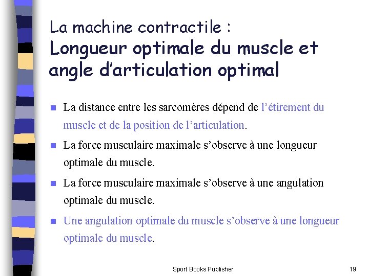 La machine contractile : Longueur optimale du muscle et angle d’articulation optimal n La La machine contractile : Longueur optimale du muscle et angle d’articulation optimal n La