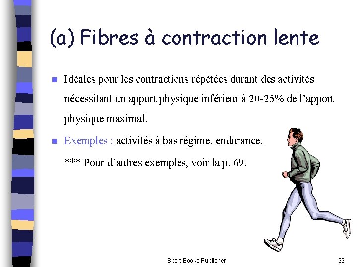 (a) Fibres à contraction lente n Idéales pour les contractions répétées durant des activités (a) Fibres à contraction lente n Idéales pour les contractions répétées durant des activités
