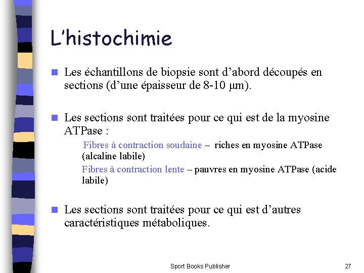 L’histochimie n Les échantillons de biopsie sont d’abord découpés en sections (d’une épaisseur de L’histochimie n Les échantillons de biopsie sont d’abord découpés en sections (d’une épaisseur de