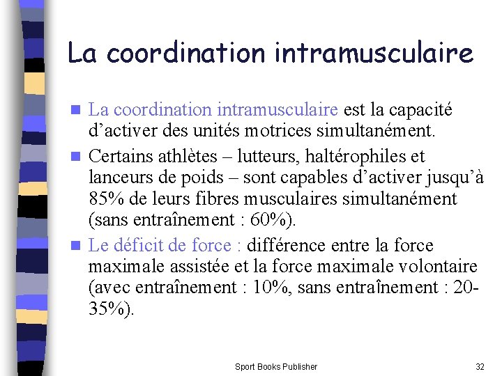 La coordination intramusculaire est la capacité d’activer des unités motrices simultanément. n Certains athlètes La coordination intramusculaire est la capacité d’activer des unités motrices simultanément. n Certains athlètes