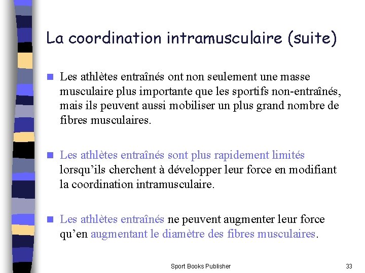 La coordination intramusculaire (suite) n Les athlètes entraînés ont non seulement une masse musculaire La coordination intramusculaire (suite) n Les athlètes entraînés ont non seulement une masse musculaire