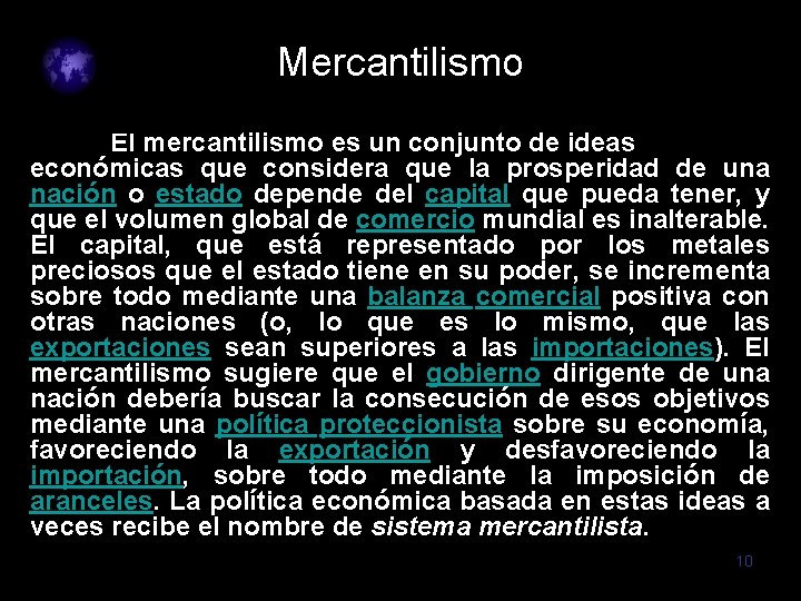Mercantilismo El mercantilismo es un conjunto de ideas económicas que considera que la prosperidad