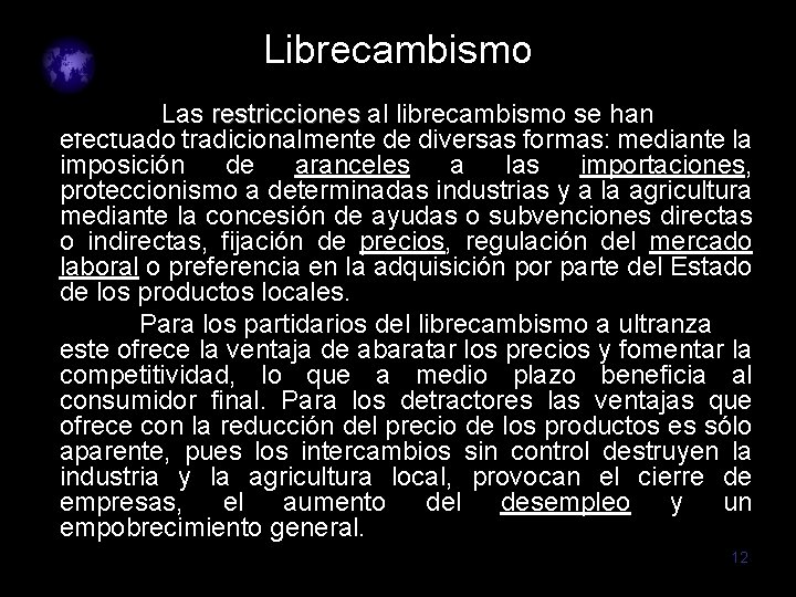 Librecambismo Las restricciones al librecambismo se han efectuado tradicionalmente de diversas formas: mediante la