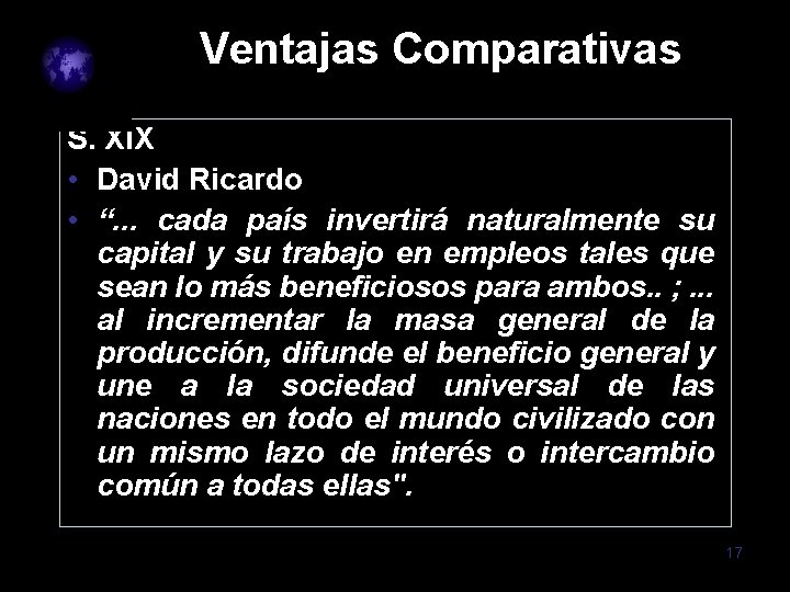 Ventajas Comparativas S. XIX • David Ricardo • “. . . cada país invertirá