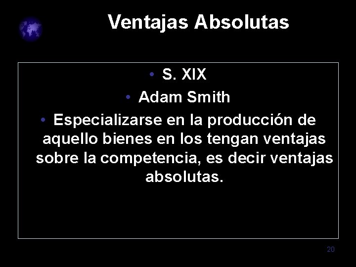 Ventajas Absolutas • S. XIX • Adam Smith • Especializarse en la producción de