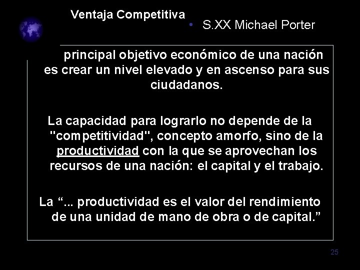 Ventaja Competitiva • S. XX Michael Porter “El principal objetivo económico de una nación