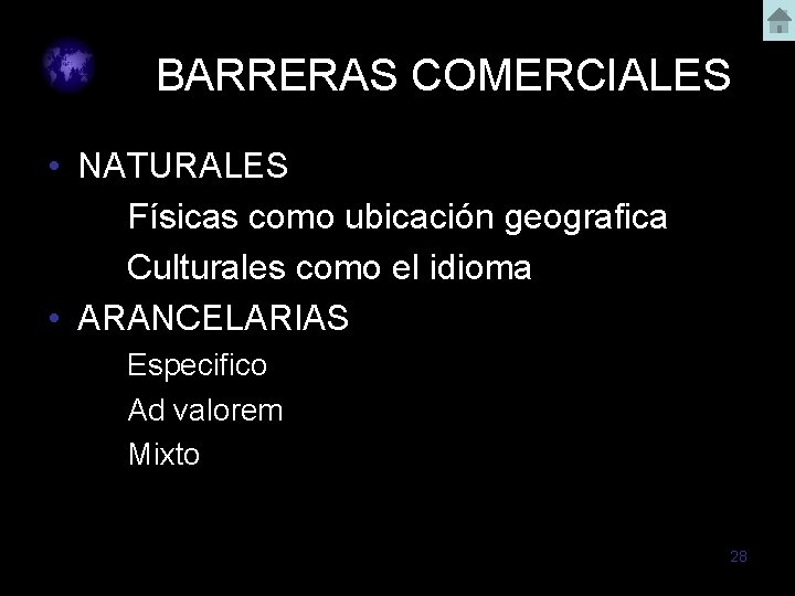 BARRERAS COMERCIALES • NATURALES Físicas como ubicación geografica Culturales como el idioma • ARANCELARIAS