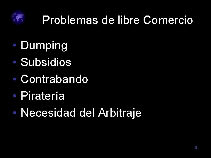 Problemas de libre Comercio • • • Dumping Subsidios Contrabando Piratería Necesidad del Arbitraje