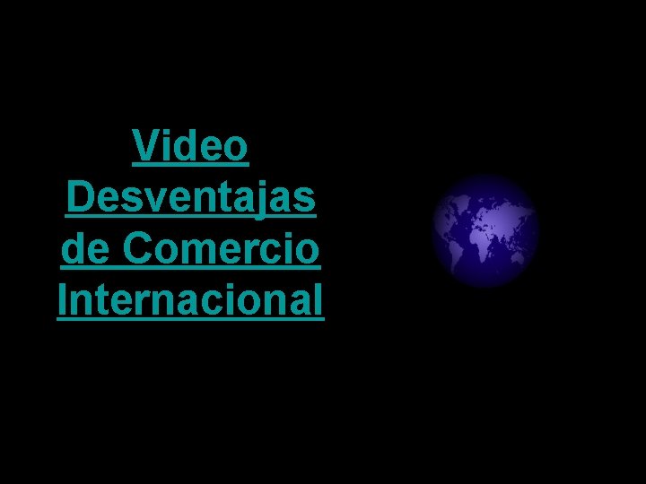 Video Desventajas de Comercio Internacional 